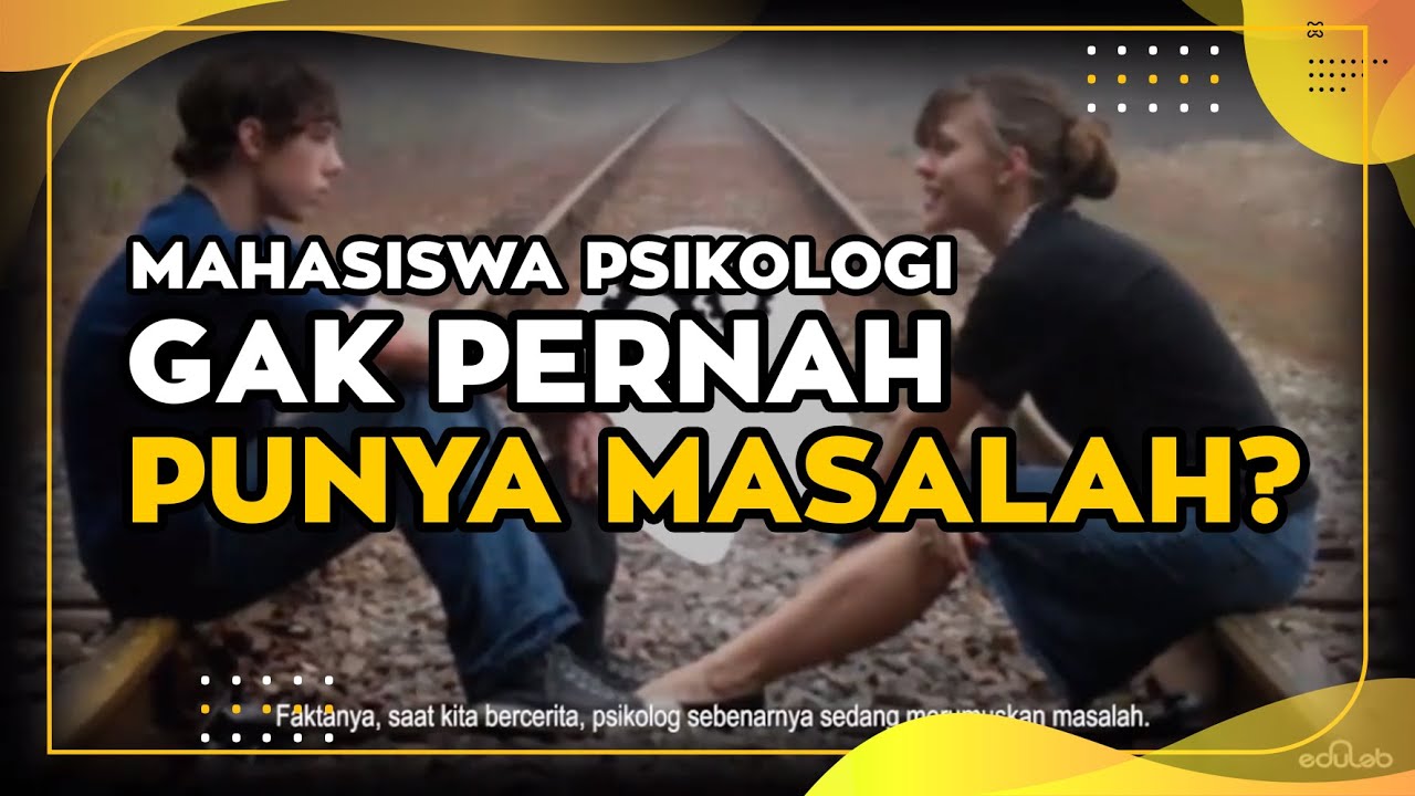 Mahasiswa Psikologi Gak Pernah PUNYA MASALAH?