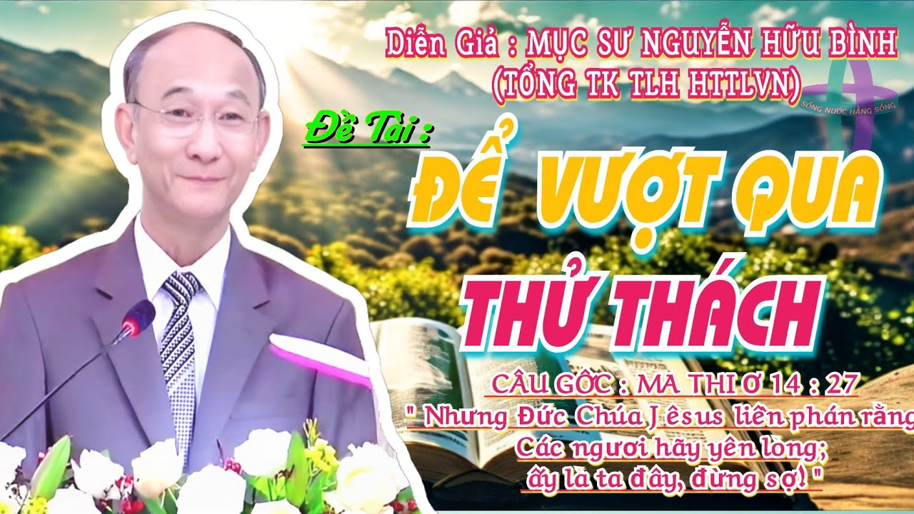 GIẢNG LUẬN:MỤC SƯ NGUYỄN HỮU BÌNH (TỔNG TK TLH HTTLVN) ĐỀ TÀI:ĐỂ VƯỢT QUA THỬ THÁCH #msnguyenhuubinh