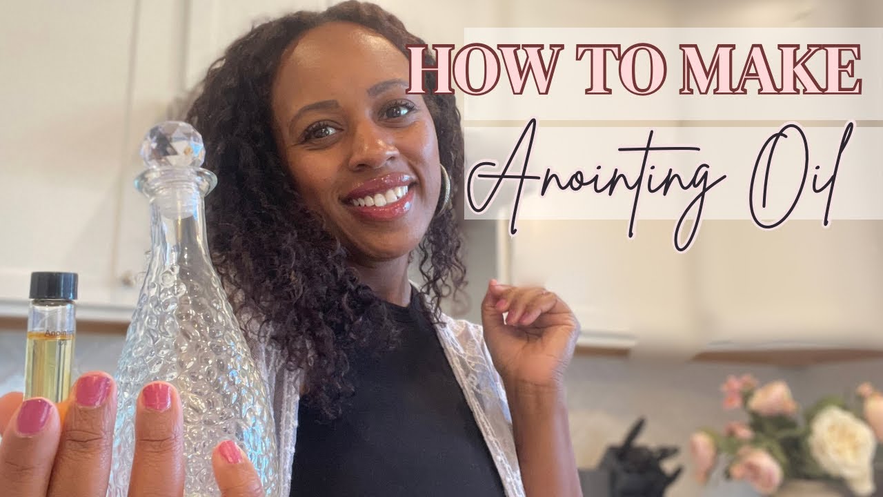 How to Make Anointing Oil | Anointing Oil Prayer and Scriptures
