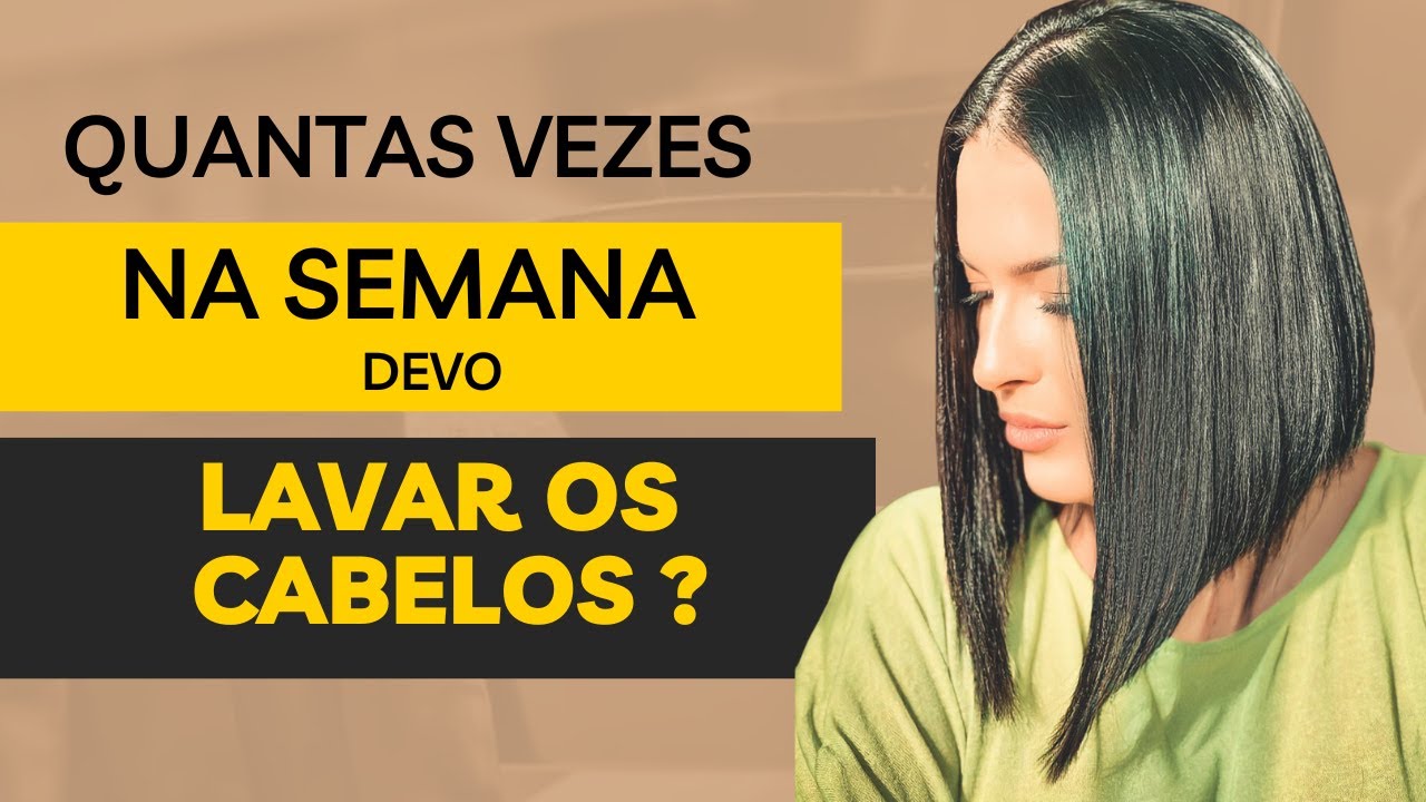 QUANTAS VEZES NA SEMANA DEVO LAVAR OS CABELOS?