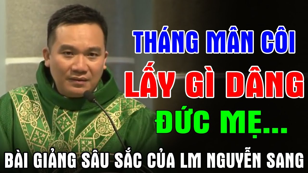 THÁNG MÂN CÔI LẤY GÌ DÂNG ĐỨC MẸ - Bài Giảng Sâu Sắc Của Lm Nguyễn Sang | Ánh Sáng Lời Chúa