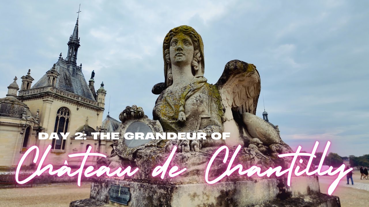 A European Adventure | Day 2: Chantilly France and the Grandeur of Château de Chantilly