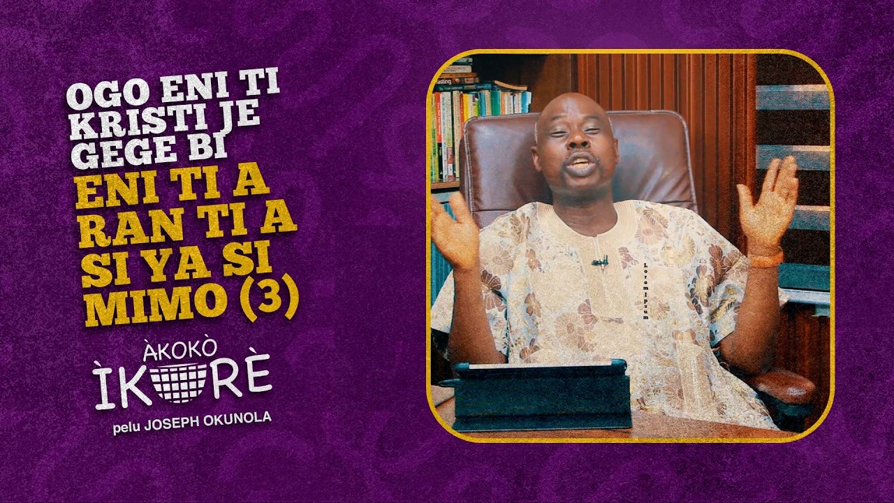 AI#82 | OGO KRISTI GEGE BI ENI TI A YAN TI A SI YA SI MIMO(3) | Joseph Okunola | Akoko Ikore