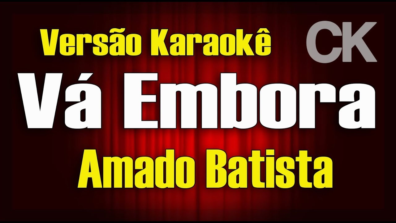 Amado Batista - Vá embora - Karaokê