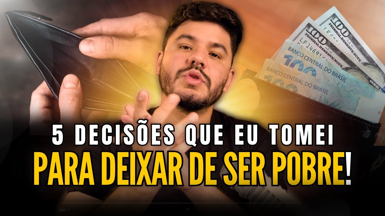 5 decisões que você precisa tomar para deixar de ser POBRE