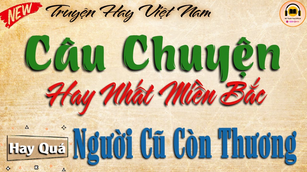 Truyện hay đặc sắc - Câu chuyện hay nhất miền bắc: " NGƯỜI CŨ CÒN THƯƠNG " Full Đọc truyện đêm khuya