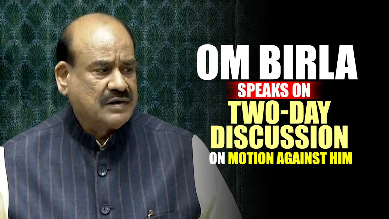 LIVE: Lok Sabha speaker Om Birla speaks on two-day discussion on motion against him in Lok Sabha