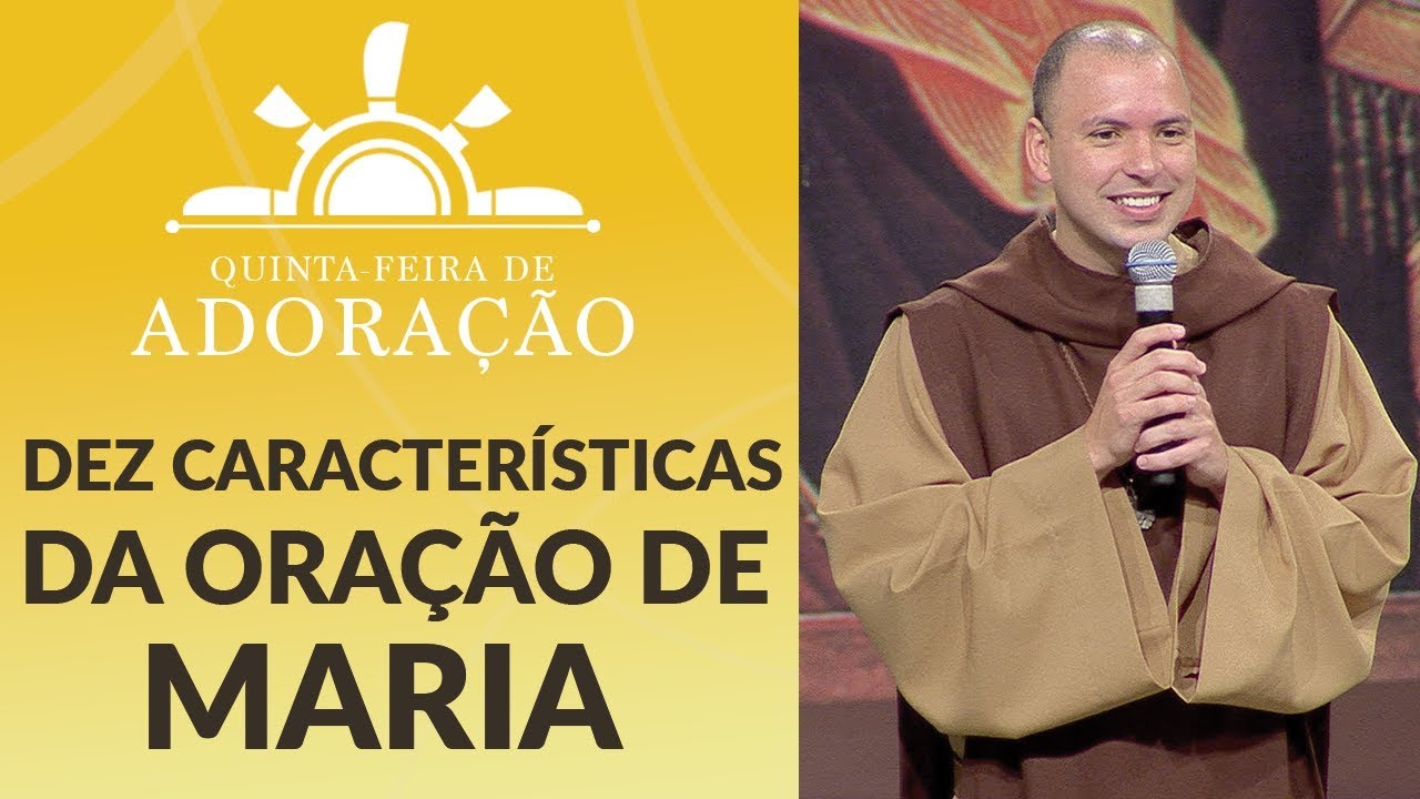 Dez características da Oração de Maria - Frei Gilson (18/10/18)
