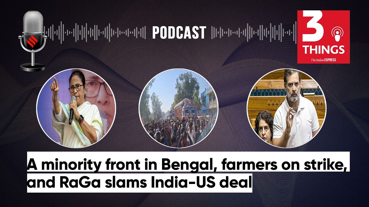 A minority front in Bengal, farmers on strike, and RaGa slams India-US deal