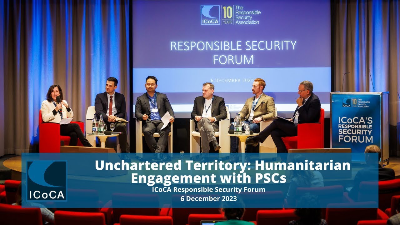 ICoCA Responsible Security Forum 2023 - Uncharted Territory: Humanitarian Engagement with PSCs
