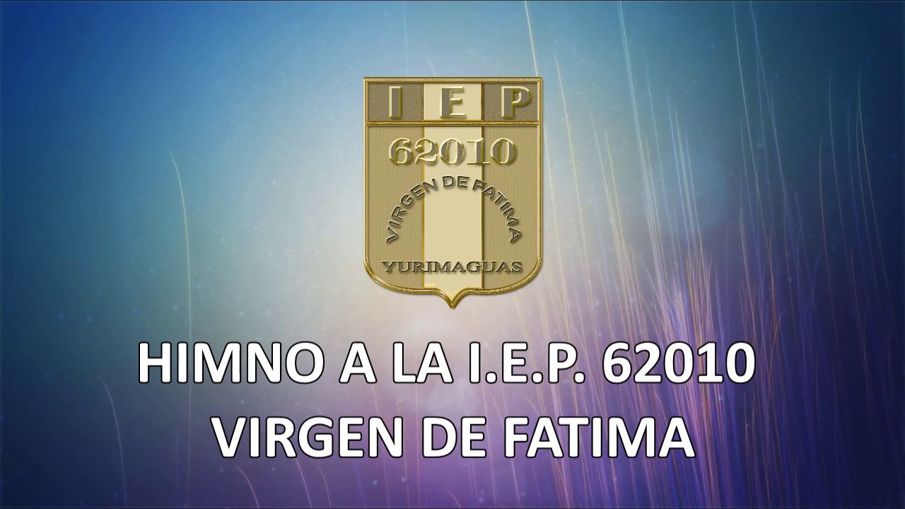 Himno a la Institucion Educativa Virgen de Fatima 62010 Yurimaguas