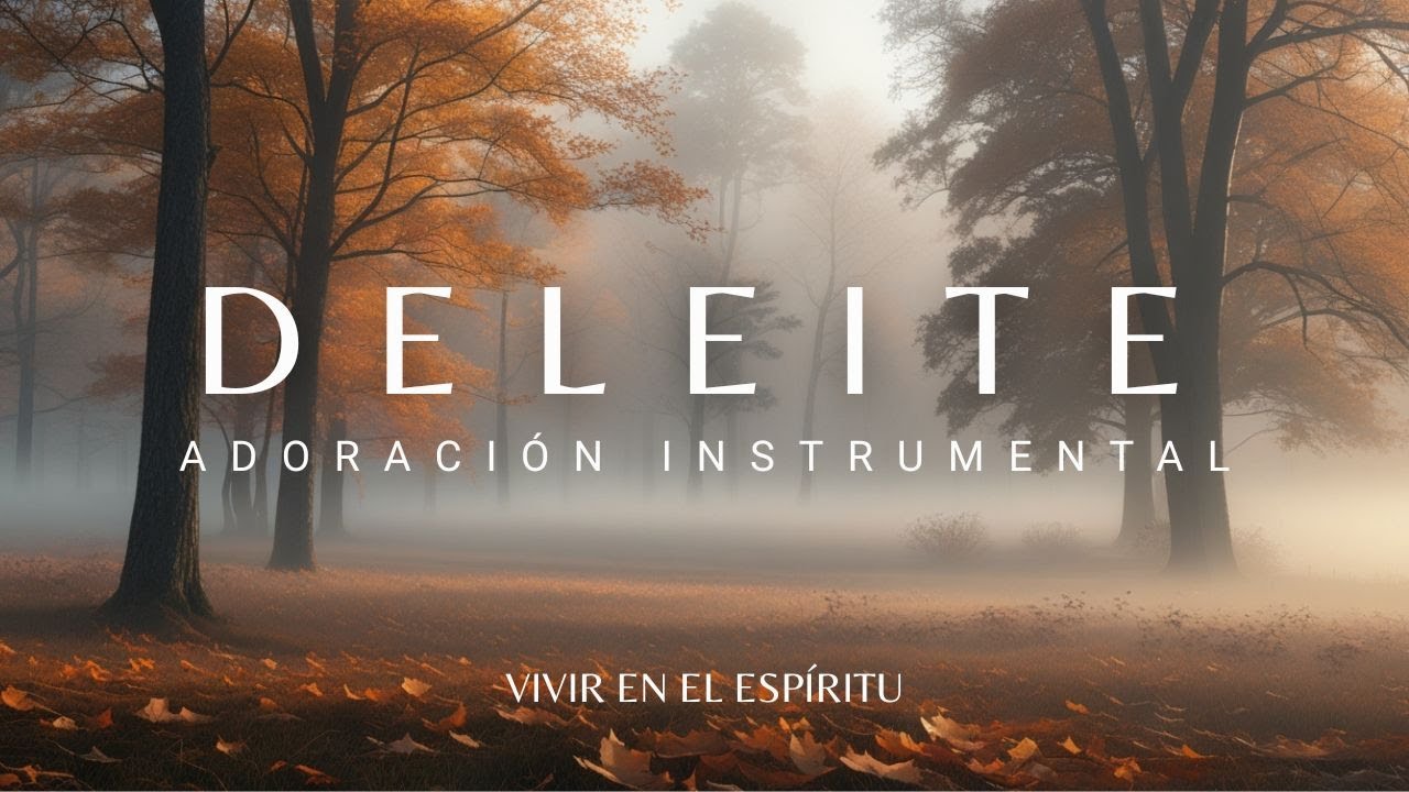 DELEITE ⎮ Adoración Instrumental para Orar ⎮ 1 HORA ⎮ Vivir en el Espíritu