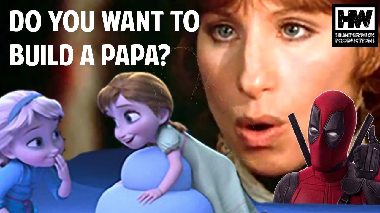 Deadpool: 'Papa Can You Hear Me?' from Yentl vs. 'Do You Want to Build a Snowman?' from Frozen