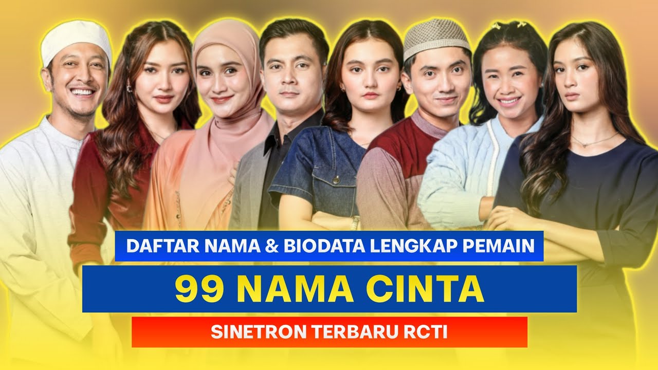 Ini Dia! Daftar Nama dan Biodata Pemain Sinetron 99 Nama Cinta RCTI Lengkap!