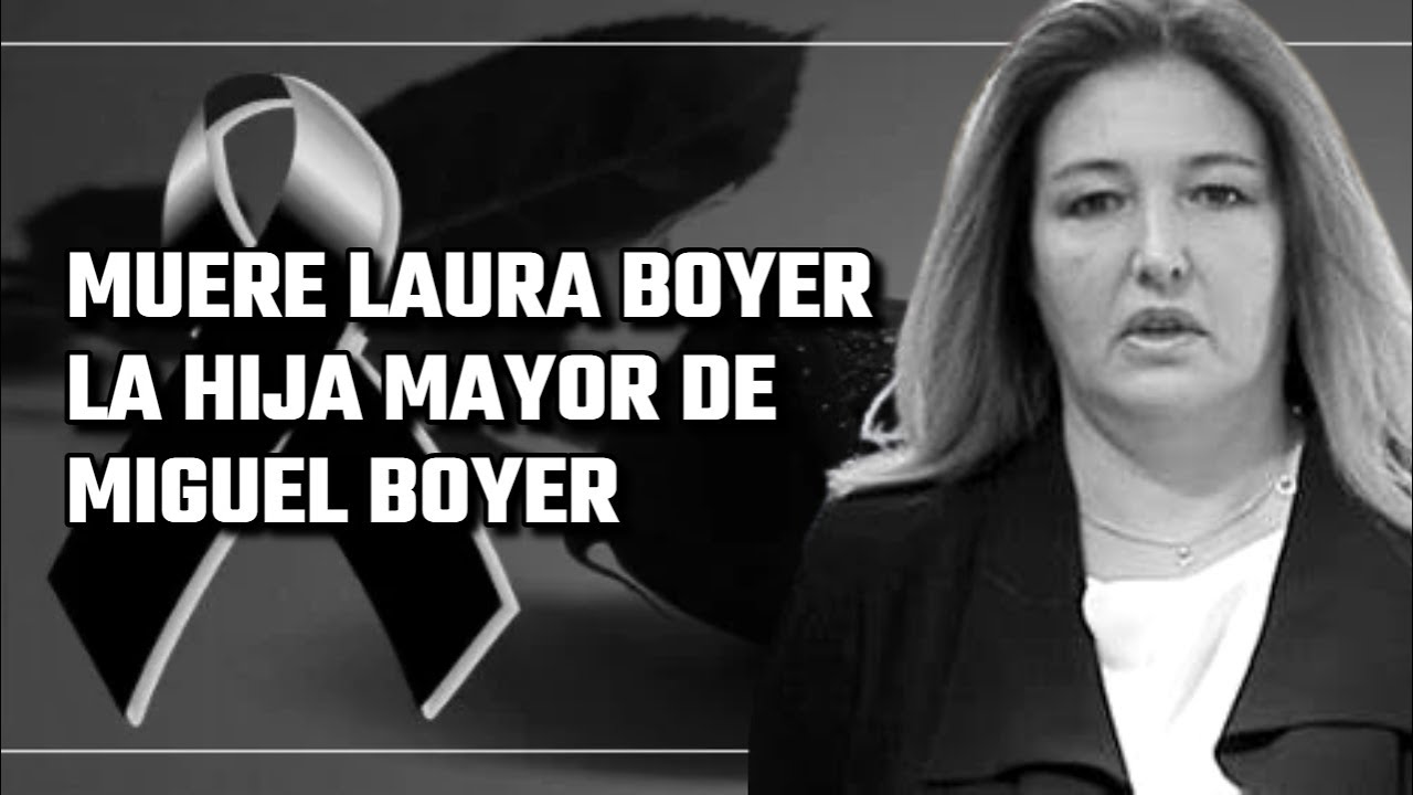🔴 MUERE Laura Boyer la HIJA MAYOR de MIGUEL BOYER y ELENA ARNEDO