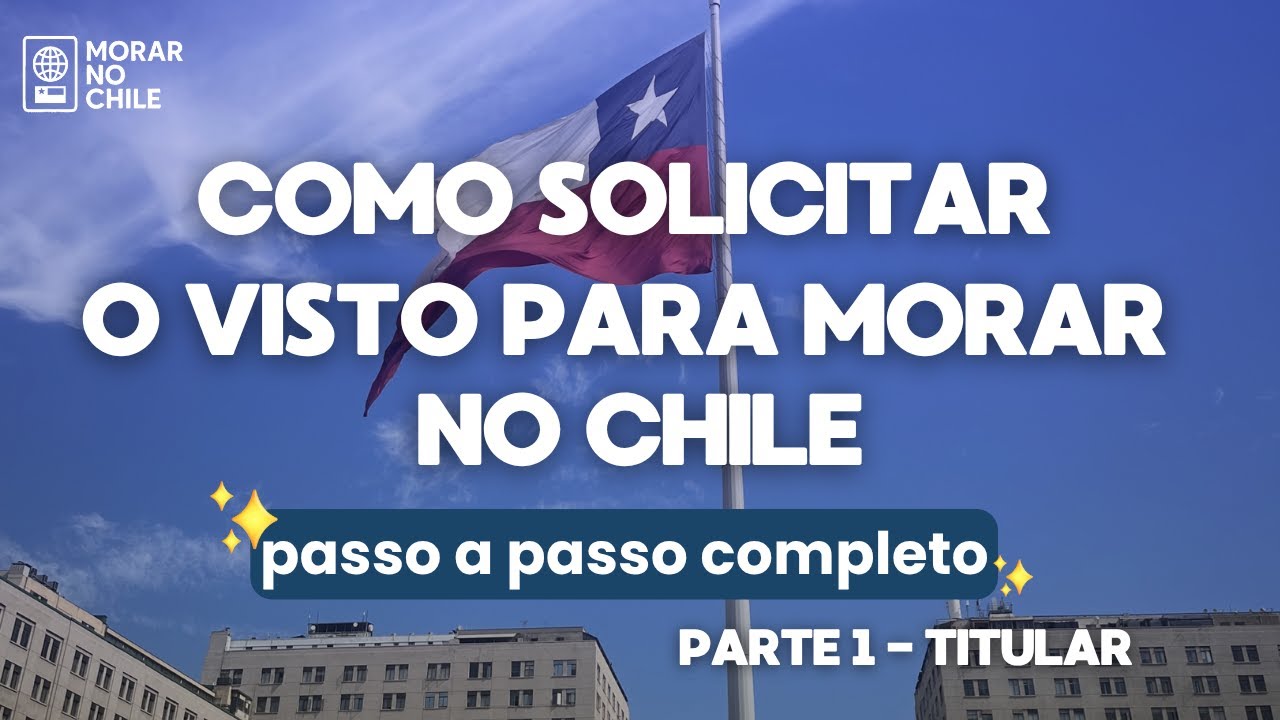 COMO SOLICITAR O VISTO PARA MORAR NO CHILE | Passo a passo completo para TITULARES (Mercosul)