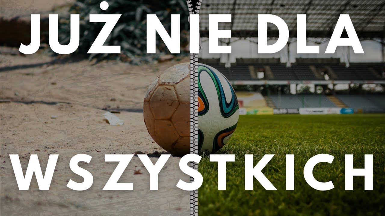 PIŁKA NOŻNA JUŻ NIE JEST DLA WSZYSTKICH