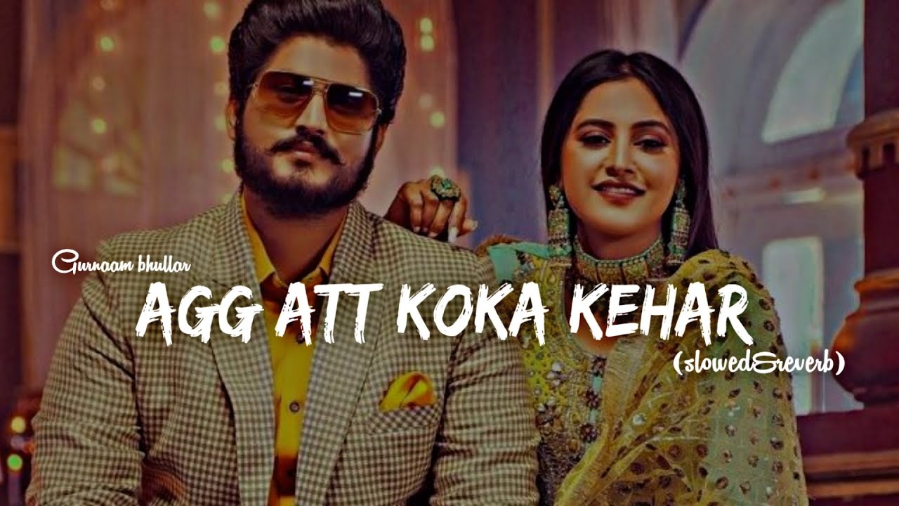 Agg Att koka kehar-gurnaam bhullar remix song (slow+reverb) by kahlon music 🎧 use headphones🎧