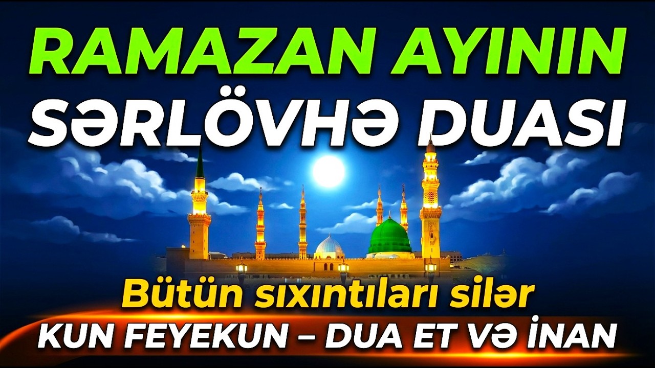 Ramazan Ayının Ən Güclü Duası! Ruzi, Xoşbəxtlik və Zənginlik Qapılarını Açır – KUN FE YEKUN!