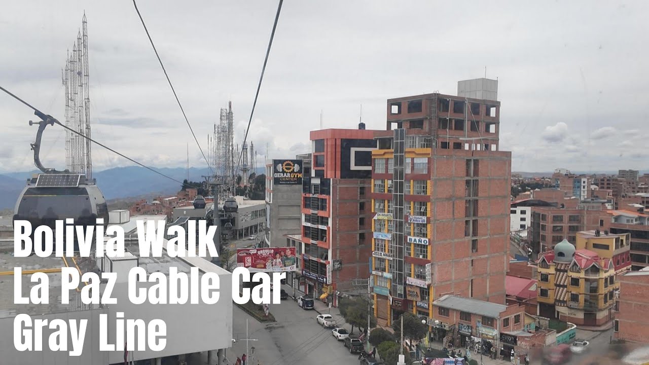 Bolivia Walk 4K I La Paz Cable Car Gray Line