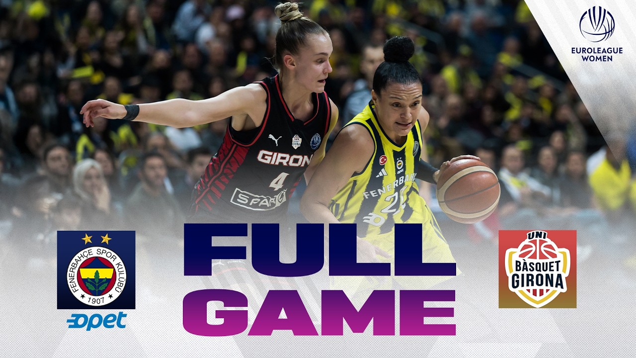 SFs Play-Ins | Fenerbahce Opet v Spar Girona | Full Basketball Game | EuroLeague Women 2025-26