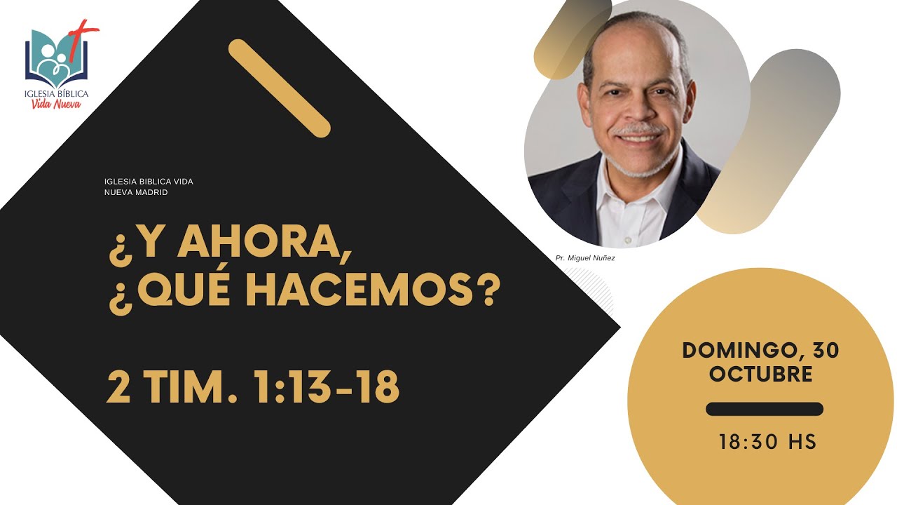 Iglesia Bíblica Vida Nueva  ¿Y Ahora, Qué Hacemos? 2 Timoteo 1:13-18. Dr. Miguel Nuñez