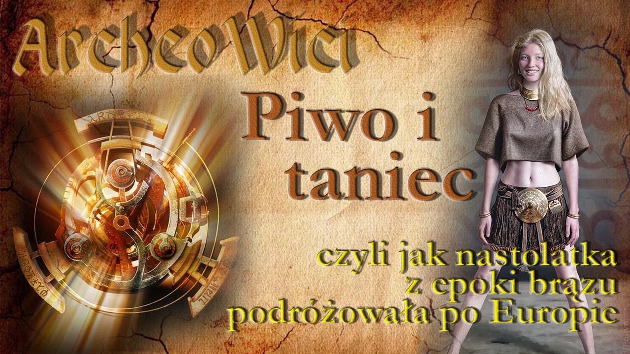 Piwo i taniec, czyli jak nastolatka z epoki brązu podr&oacute;żowała po Europie