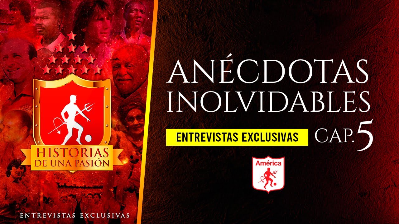 América de Cali - Anécdotas inolvidables - Historia de Una Pasión / Episodio 5