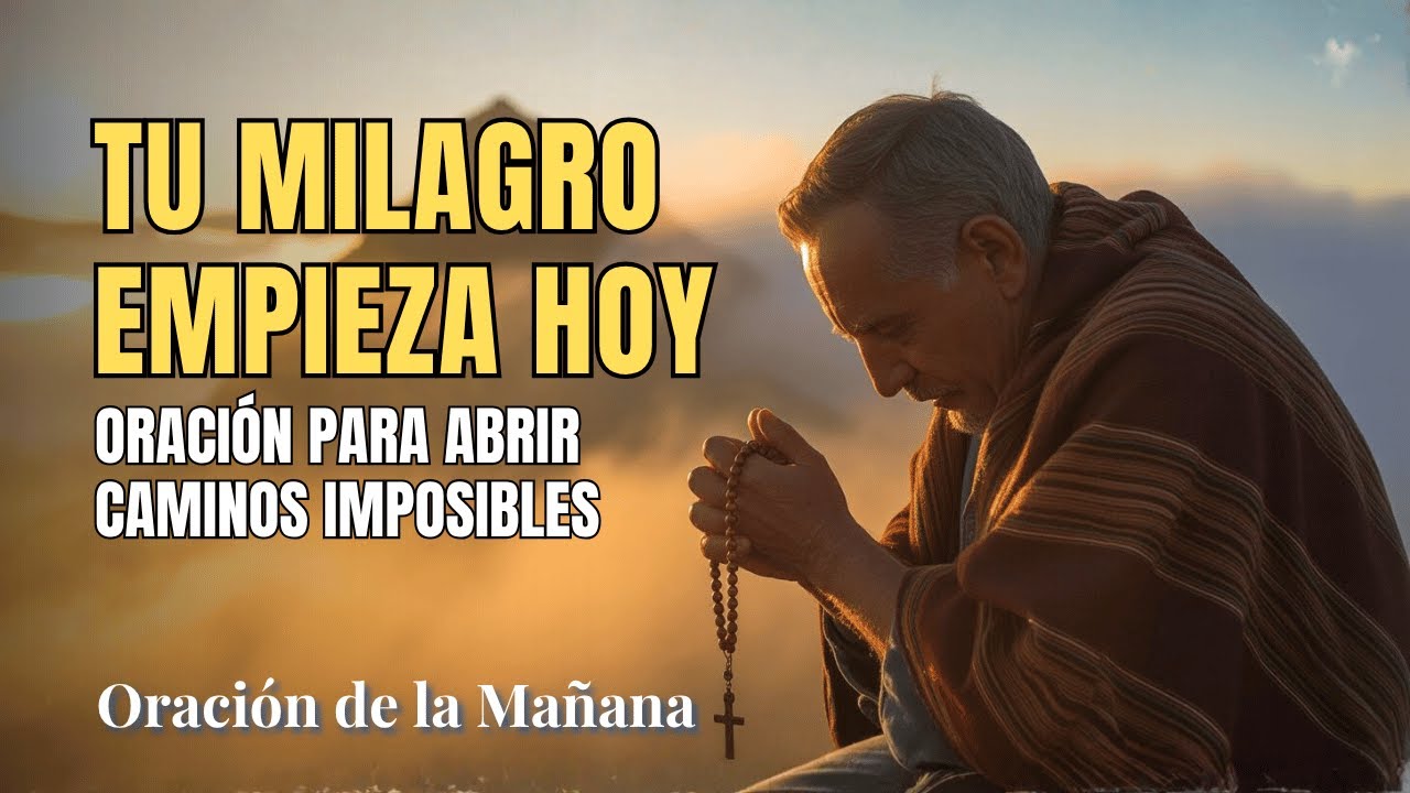 Tu Milagro Empieza Esta Mañana - Oración Para Abrir Caminos Imposibles