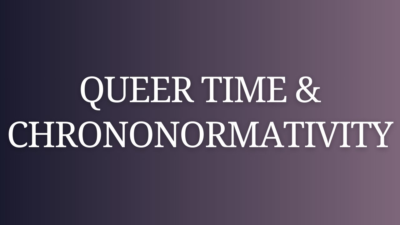 Queer Time & Chrononormativity