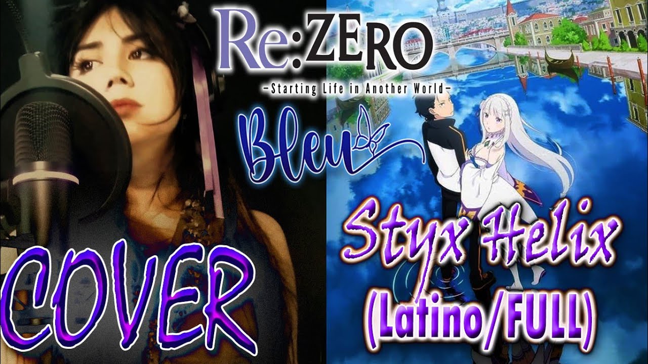 Styx Helix OST Re: Zero (1er Ending FULL) MYTH & ROID  - (Cover en Español)  BLEU