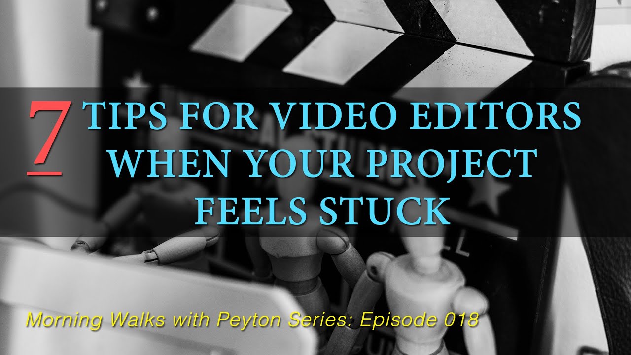 7 Tips for Video Editors When Your Project Feels Stuck