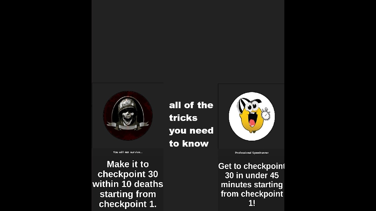 all of the tricks you need to know to get''profesional speedrunner' or 'you will not make' it badge