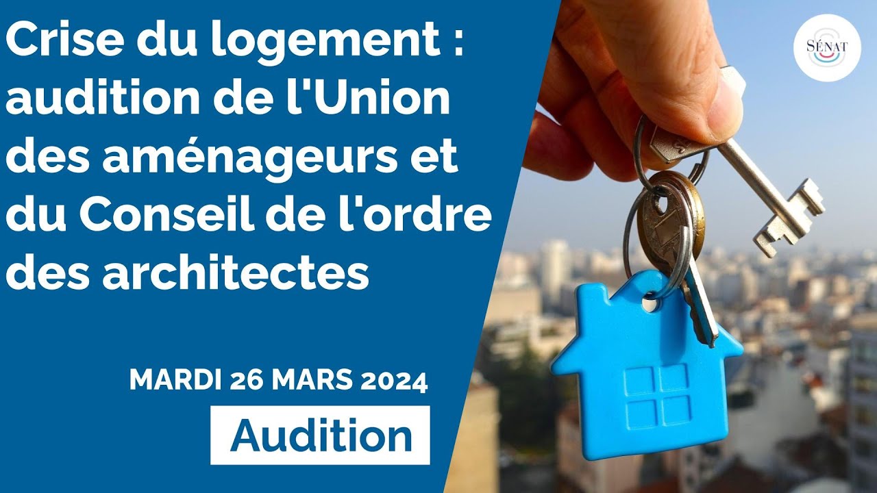 Crise du logement : audition de l'Union nationale des aménageurs et du Conseil national de l'ordre d