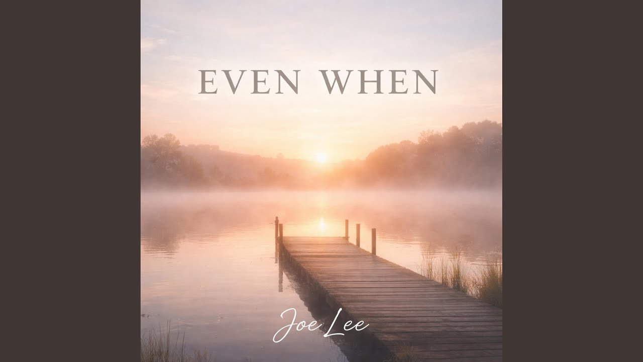 EVEN WHEN