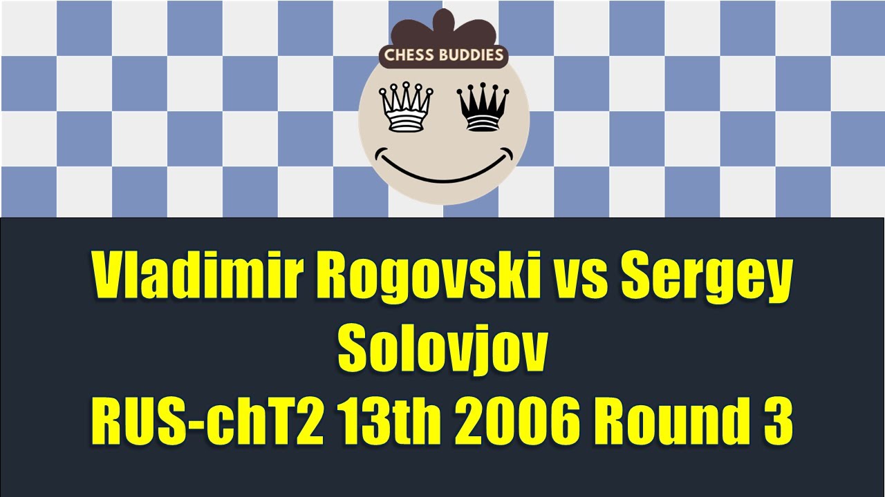 Vladimir Rogovski vs Sergey Solovjov | RUS-chT2 13th 2006 Round 3