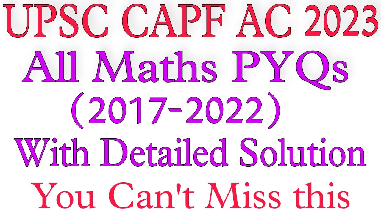 UPSC CAPF AC Maths Previous Year Questions (2017-2022) | With Detailed Solution