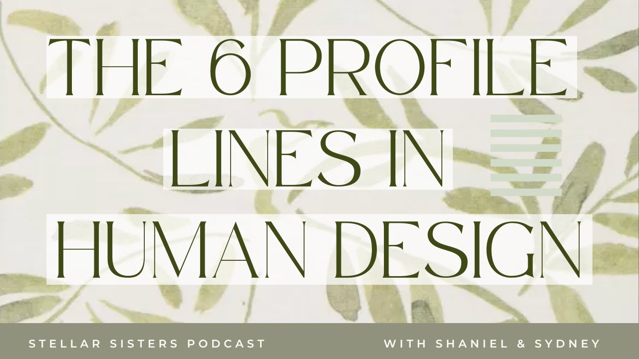 Understanding Your Human Design Profile: A Deep Dive into All 6 Lines