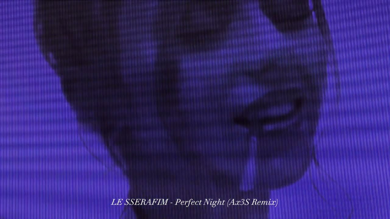 LE SSERAFIM- Perfect Night (Ax3S Remix)