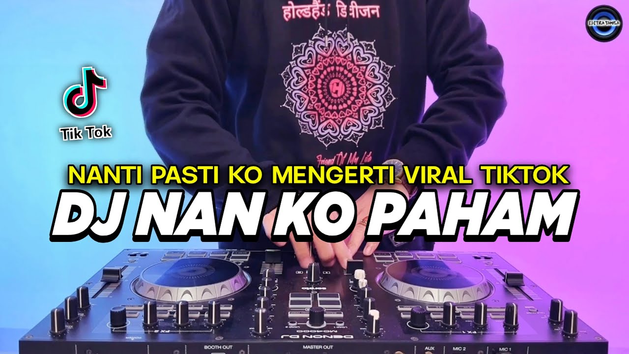 DJ NAN KO PAHAM - NANTI PASTI KO MENGERTI REMIX FULL BASS VIRAL TIKTOK TERBARU 2025