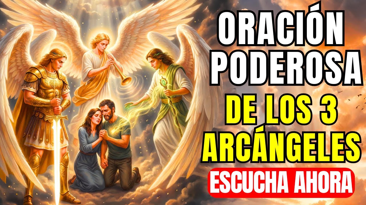 Oración Poderosa de los 3 Arcángeles que PROTEGEN a Ti y a Tu Familia HOY — Escucha Ahora