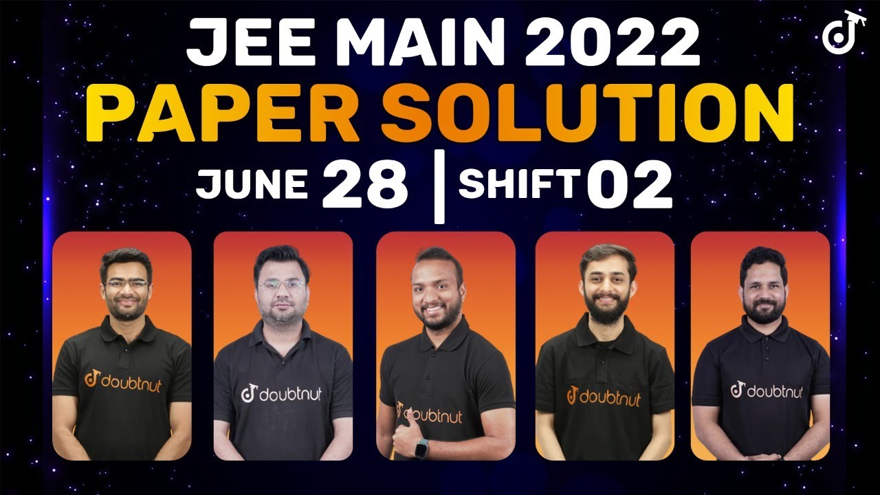 JEE Main 2022: Paper Solution [28th June - Shift 2] | JEE Main Paper Discussion & Analysis |Doubtnut