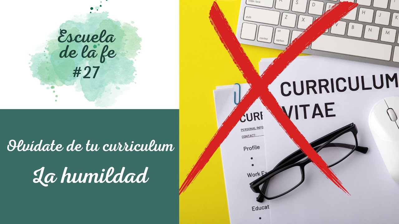 ESCUELA DE LA FE #27: OLVÍDATE DE TU CURRICULUM. LA HUMILDAD.