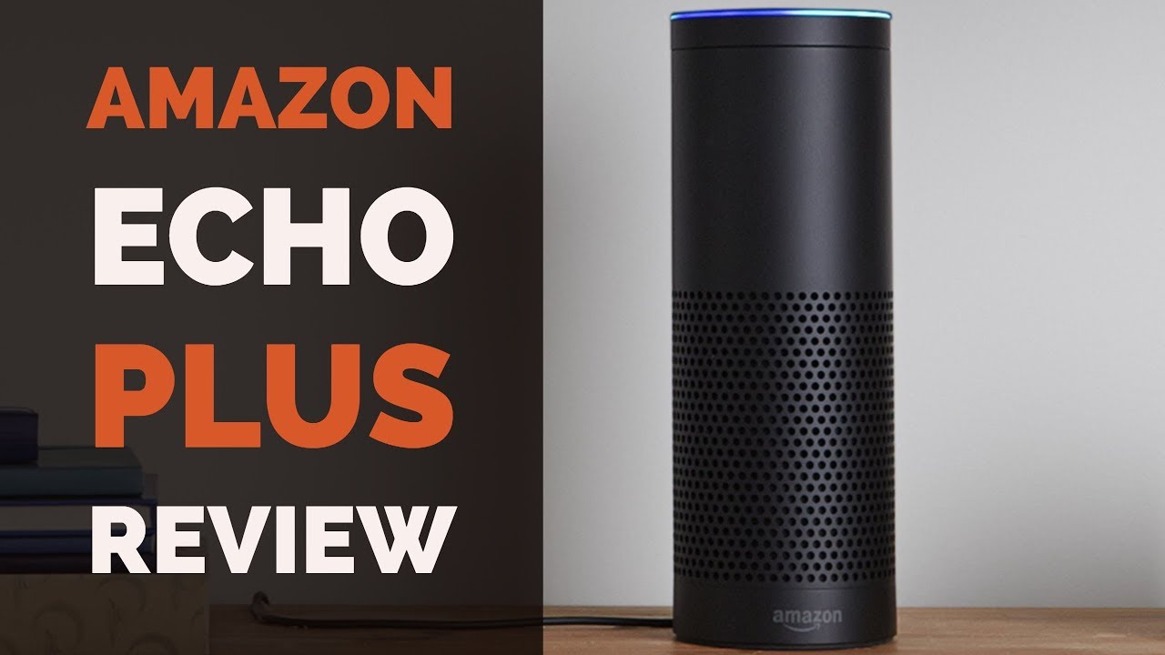 Amazon Echo Plus Review -- Makes Your Home More Smarter