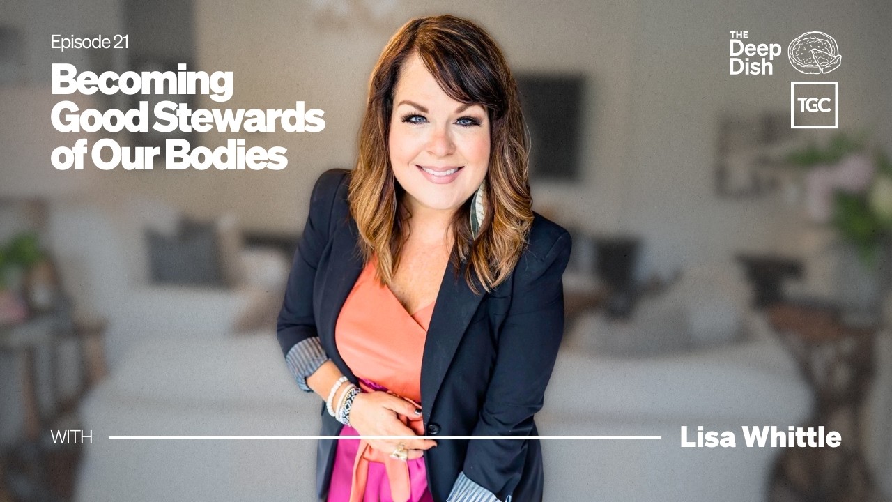 Becoming Good Stewards of Our Bodies [The Deep Dish - Ep. 21]