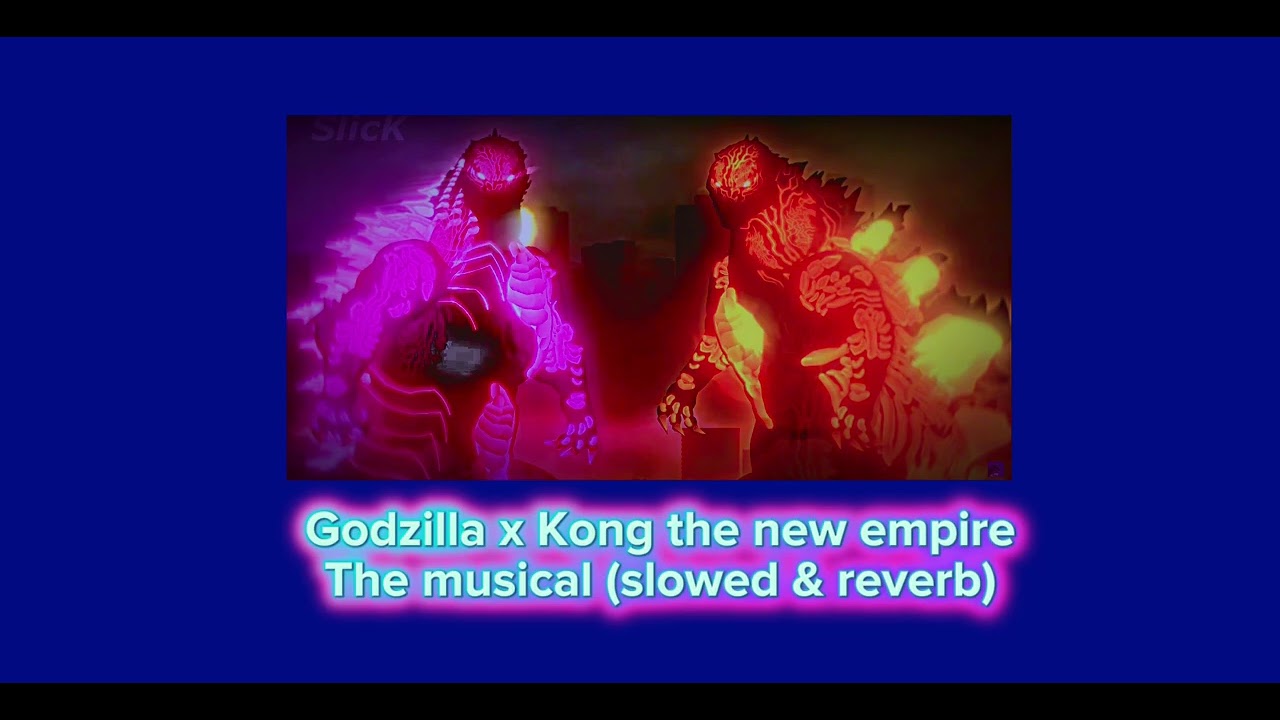 Godzilla x Kong the new empire the musical (slowed & reverb)