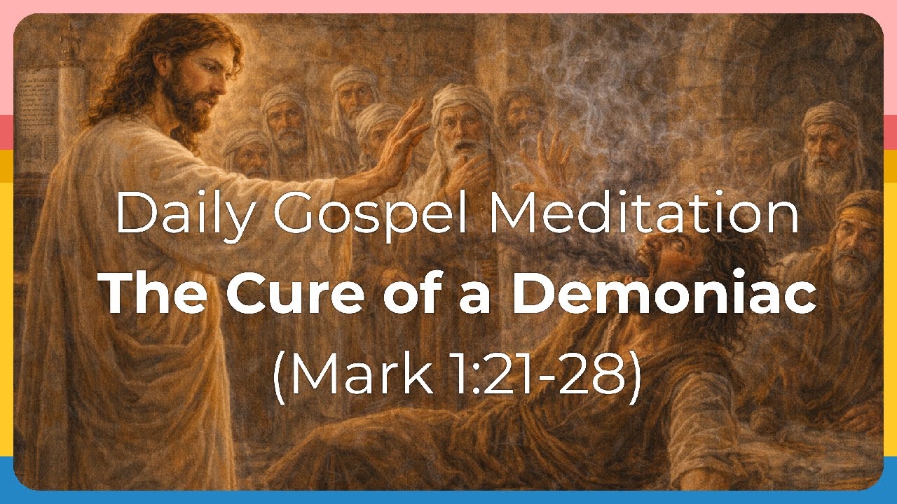 Daily Gospel Meditation - The Cure of a Demoniac (Mark 1:21-28)