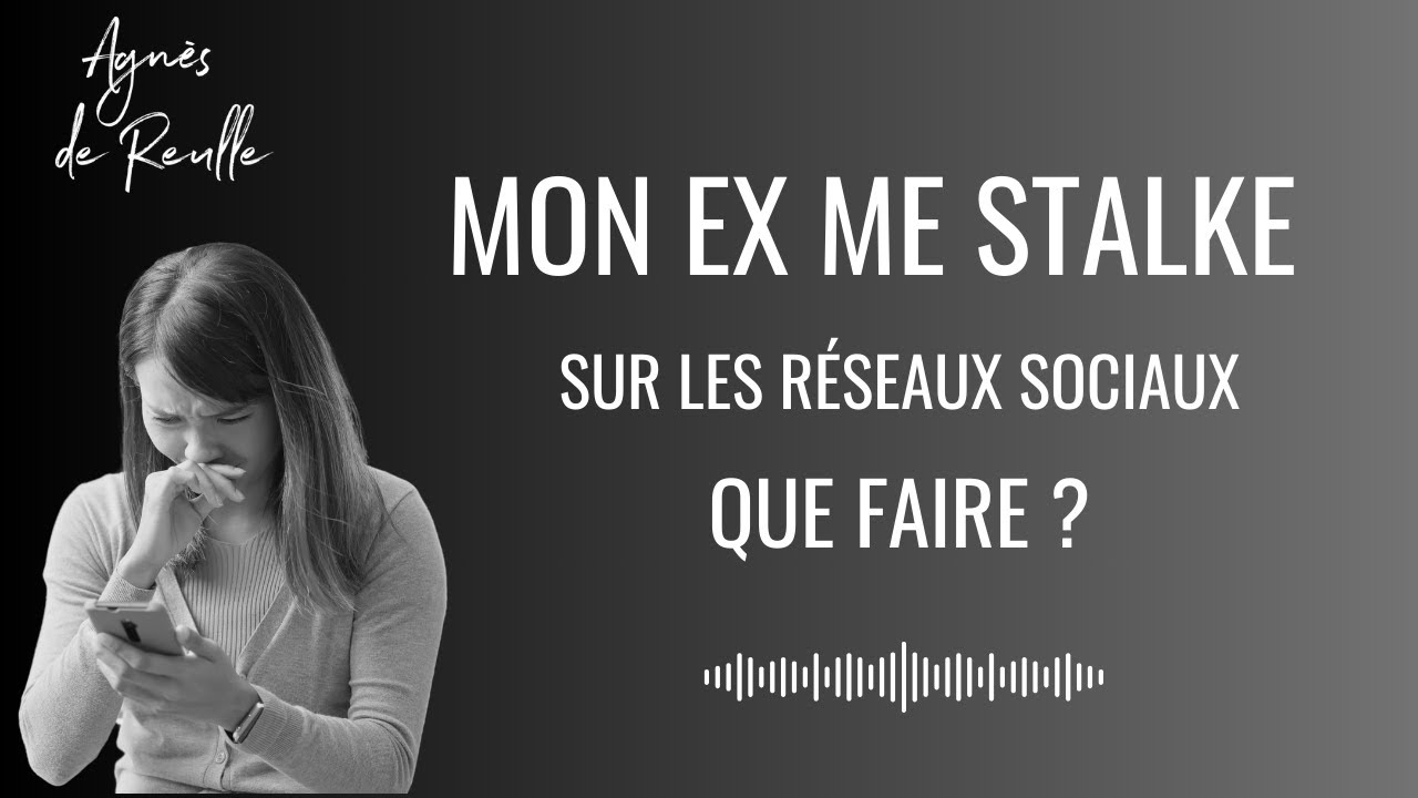 Mon ex pervers narcissique me stalke sur les réseaux sociaux - Que faire ?