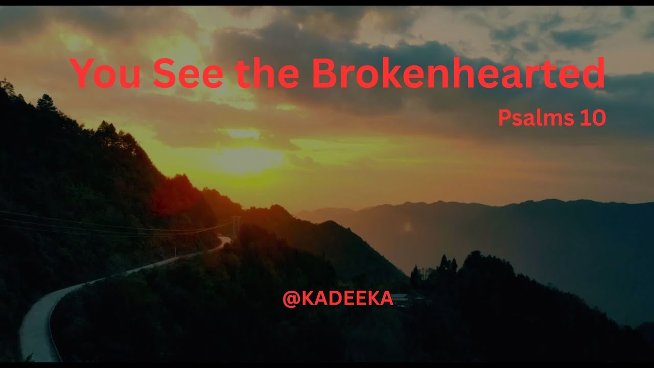 You See the Brokenhearted(Psalms 10)