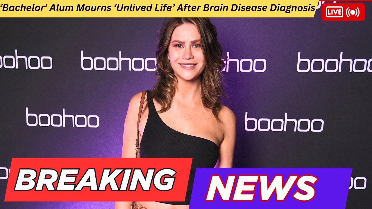 ‘Bachelor’ Alum Mourns ‘Unlived Life’ After Brain Disease Diagnosis